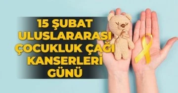 15 Şubat Uluslararası Çocukluk Çağı Kanserleri Günü