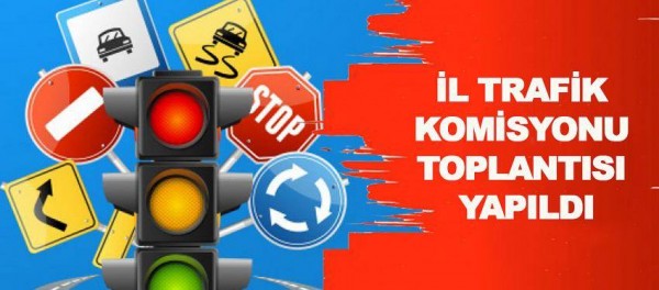   2021 YILI 2. İL TRAFİK KOMİSYONU TOPLANTISI KARARLARI