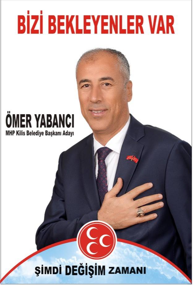 MHP KİLİS BELEDİYE BAŞKANA DAYI ÖMER YABANCI “BELEDİYECİLİK ŞEHİRDEKİ BÜTÜN İNSANLARI KUCAKLAMAKTIR”