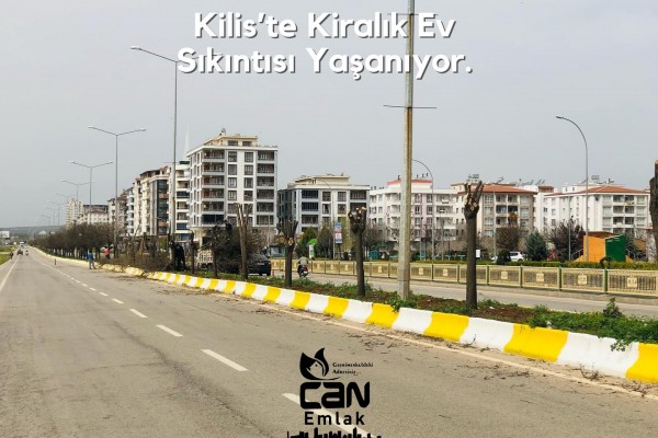 ALİ CAN “KİLİS’TE KİRALIK EV SIKINTISI YAŞANIYOR”