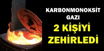 BABA VE OĞLU KARBONMONOKSİT GAZINDAN ZEHİRLENDİ