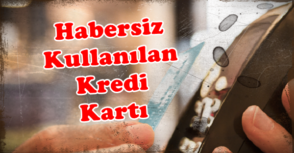 BABALARININ KREDİ KARTINI ÇALARAK HARCAMA YAPTILAR