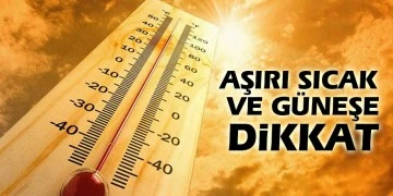 Çok sıcak hava dalgası geliyor! Saat 11.00 ile 16.00 arası dışarı çıkmayın!