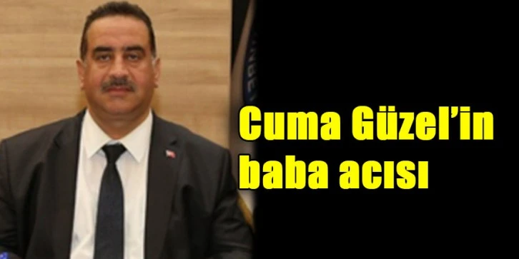 Cuma Güzel'in baba acısı