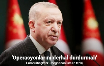 Cumhurbaşkanı Erdoğan'dan İsrail'e tepki