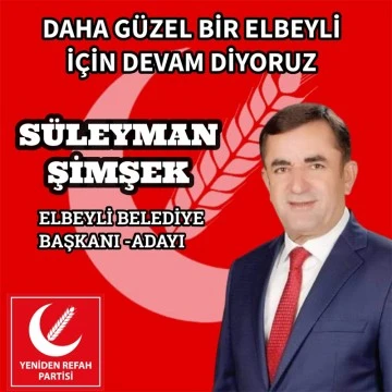 Elbeyli Belediye Başkanı Adayı Süleyman Şimşek: Daha güzel bir Elbeyli için devam diyoruz