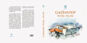 “Gaziantep İnanç Atlası” kitaplaştırıldı