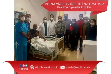 HASTANEMİZDE BİR ÖZELLİKLİ AMELİYAT DAHA! HASTA DİYALİZ’DEN KURTULDU