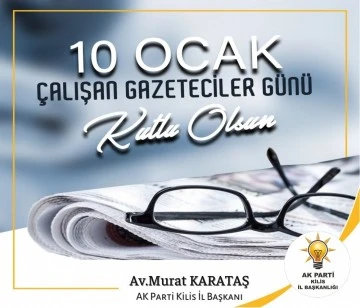 İl Başkanı Karataş : ‘’Basın mensuplarımızın 10 Ocak Çalışan Gazeteciler Günü'nü kutluyorum’’