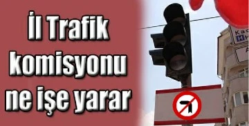 İl Trafik komisyonu ne işe yarar