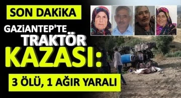 İslahiye'de virajı alamayan traktör devrildi: 3 ölü, 1 ağır yaralı