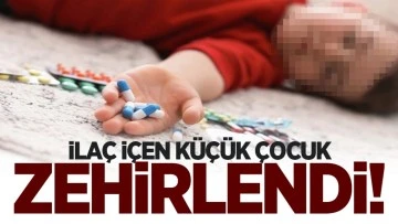 Kilis'te çocuk içtiği ilaçtan zehirlendi