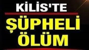 Kilis’te Şüpheli Ölümler