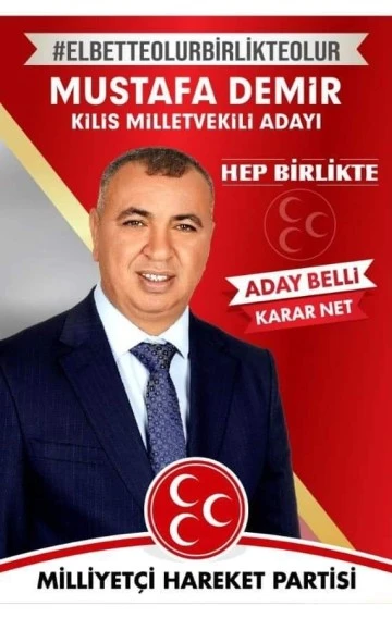 MHP Kilis Milletvekili Adayı Mustafa Demir: &quot;Kilis'i Şark görevi illeri arasına alınması için gerekeni yapacağız&quot;