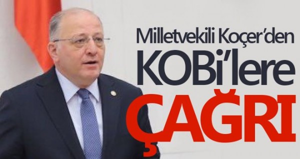 MİLLETVEKİLİ KOÇER'DEN KOBİLERE ÇAĞRI