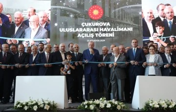 ÇUKUROVA ULUSLARARASI HAVALİMANI AÇILDI