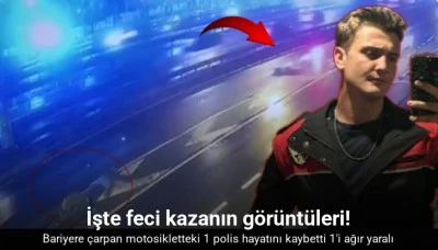 Polis memurunun hayatını kaybettiği kazanın görüntüleri ortaya çıktı