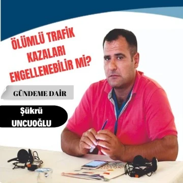 TRAFİK KAZALARI ENGELLENEBİLİR Mİ?