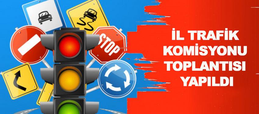 İL TRAFİK KOMİSYONU TOPLANTISI YAPILDI